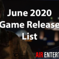 Complete List Of Games June 2020 (Trailers, Reviews, Purchase Links)