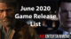 Complete List Of Games June 2020 (Trailers, Reviews, Purchase Links)